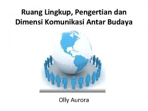 Ruang Lingkup Pengertian dan Dimensi Komunikasi Antar Budaya