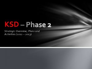 KSD Strategic Overview Plans and Activities 2012 2013