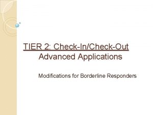TIER 2 CheckInCheckOut Advanced Applications Modifications for Borderline