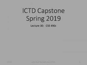 ICTD Capstone Spring 2019 Lecture 30 CSE 490