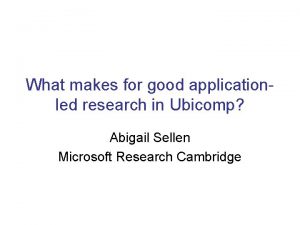 What makes for good applicationled research in Ubicomp