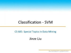 Classification SVM CS 685 Special Topics in Data