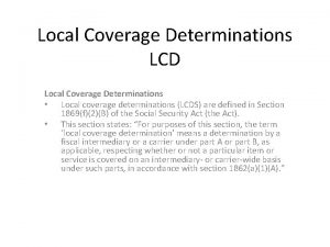 Local Coverage Determinations LCD Local Coverage Determinations Local