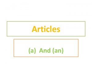 Articles a And an Indefinite articles a and