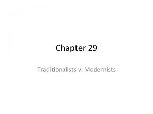 Chapter 29 Traditionalists v Modernists Warm up What