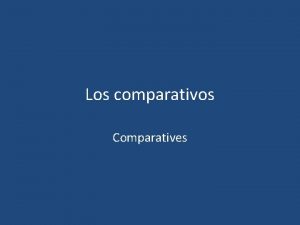 Los comparativos Comparatives Comparatives To compare peoplethings in