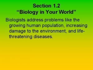 Section 1 2 Biology in Your World Biologists