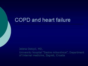 COPD and heart failure Jelena Ostoji MD University