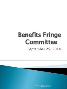 Benefits Fringe Committee September 25 2014 Benefits Fringe