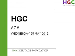 HGC AGM WEDNESDAY 25 MAY 2016 HGC HERITAGE