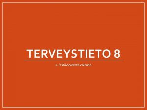 TERVEYSTIETO 8 5 Ystvyydest voimaa Porina Millainen on