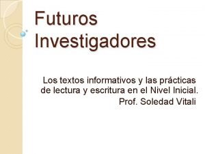 Futuros Investigadores Los textos informativos y las prcticas