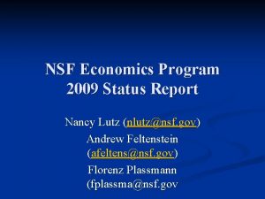 NSF Economics Program 2009 Status Report Nancy Lutz