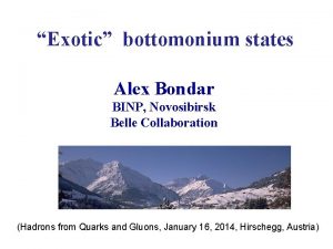 Exotic bottomonium states Alex Bondar BINP Novosibirsk Belle