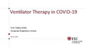 Ventilator Therapy in COVID19 Prof Tobias Welte European