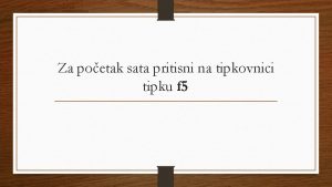 Za poetak sata pritisni na tipkovnici tipku f