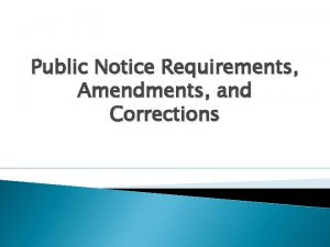 Public Notice Requirements Amendments and Corrections Objectives Public