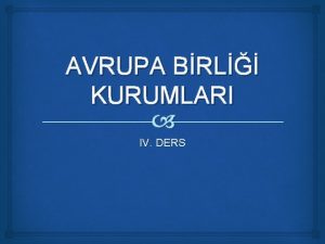 AVRUPA BRL KURUMLARI IV DERS ERK deal Devlet