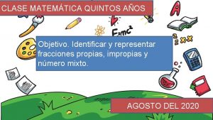 CLASE MATEMTICA QUINTOS AOS Objetivo Identificar y representar