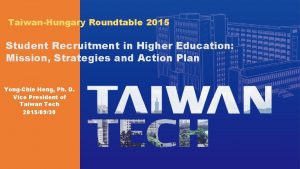 TaiwanHungary Roundtable 2015 Student Recruitment in Higher Education