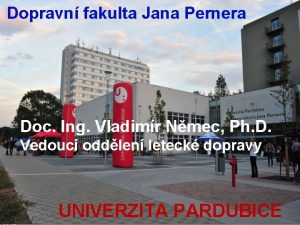 Dopravn fakulta Jana Pernera UNIVERZITA Katedra dopravnho PARDUBICE