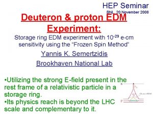 HEP Seminar BNL 20 November 2008 Deuteron proton