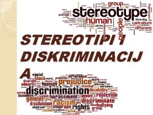 STEREOTIPI I DISKRIMINACIJ A Stereotipi Prema opte prihvaenoj