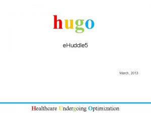 hugo e Huddle 5 March 2013 Healthcare Undergoing