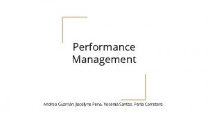Performance Management Andrea Guzman Jocelyne Pena Yesenia Santos