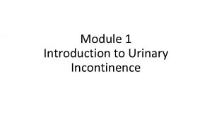 Module 1 Introduction to Urinary Incontinence Module Profile