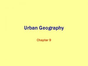 Urban Geography Chapter 9 Key Question When and