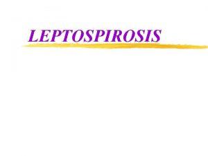 LEPTOSPIROSIS DEFINITION 1 Leptospirosis is a kind of
