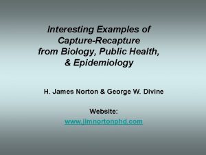 Interesting Examples of CaptureRecapture from Biology Public Health