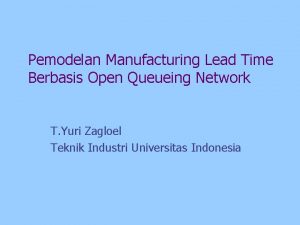 Pemodelan Manufacturing Lead Time Berbasis Open Queueing Network
