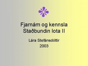 Fjarnm og kennsla Stabundin lota II Lra Stefnsdttir