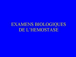 EXAMENS BIOLOGIQUES DE LHEMOSTASE Hmostase Primaire A Temps