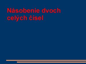 Nsobenie dvoch celch sel Nsobenie dvoch celch sel