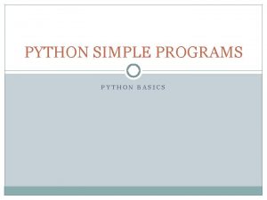 PYTHON SIMPLE PROGRAMS PYTHON BASICS Python Program to