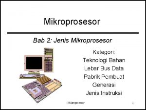 Mikroprosesor Bab 2 Jenis Mikroprosesor Kategori Teknologi Bahan