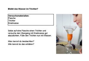 Bleibt das Wasser im Trichter Versuchsmaterialien Flasche Trichter