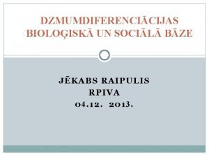 DZMUMDIFERENCICIJAS BIOLOISK UN SOCIL BZE JKABS RAIPULIS RPIVA