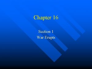 Chapter 16 Section 1 War Erupts First Shots