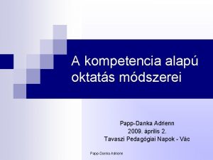 A kompetencia alap oktats mdszerei PappDanka Adrienn 2009