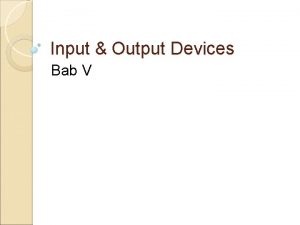 Input Output Devices Bab V Input devices Alat
