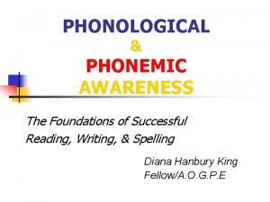 PHONOLOGICAL PHONEMIC AWARENESS The Foundations of Successful Reading