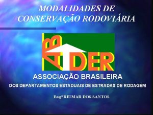 MODALIDADES DE CONSERVAO RODOVIRIA ASSOCIAO BRASILEIRA DOS DEPARTAMENTOS