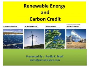 Renewable Energy and Carbon Credit Presented By Pradip