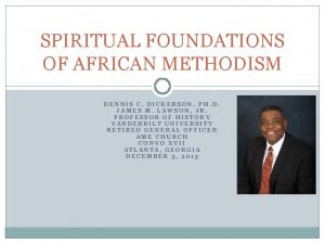 SPIRITUAL FOUNDATIONS OF AFRICAN METHODISM DENNIS C DICKERSON