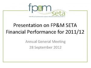 Presentation on FPM SETA Financial Performance for 201112