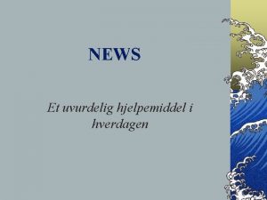 NEWS Et uvurdelig hjelpemiddel i hverdagen Hva skal